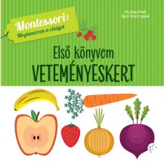 Lira carte in limba maghiara 12m+ Első könyvem Montessori:Megismerem a világot - Veteményeskert Imagine principală a produsului