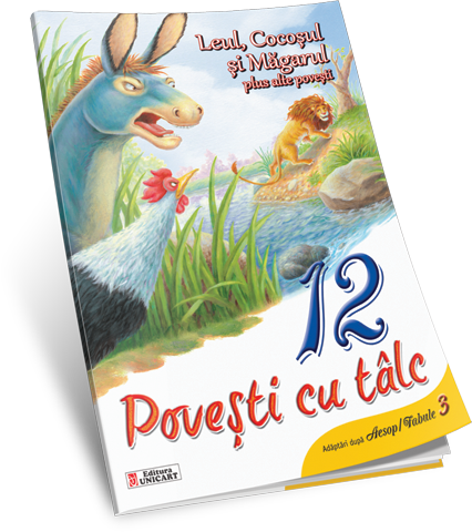Unicart 12 Povesti pentru 3ani+  Leul, Cocosul si Magarul