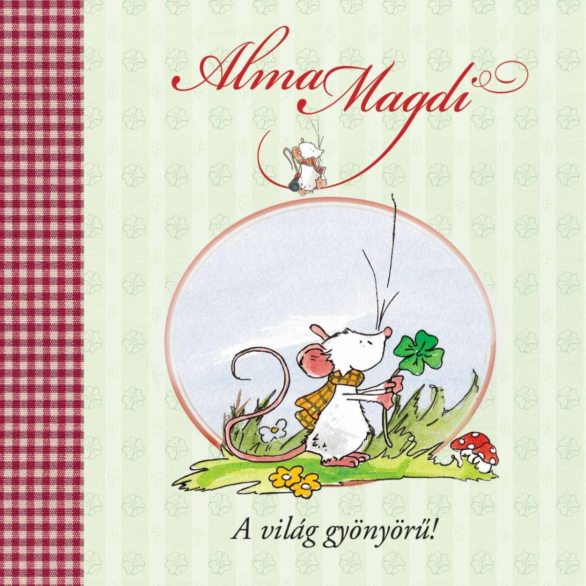 Lira carte in limba maghiara Alma Magdi - A világ gyönyörű! 12m+ Imagine principală a produsului