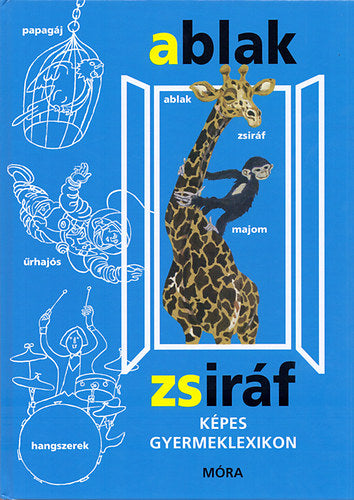 Lira carte in limba maghiara 7 ani+ Ablak - Zsiráf - Képes gyermeklexikon