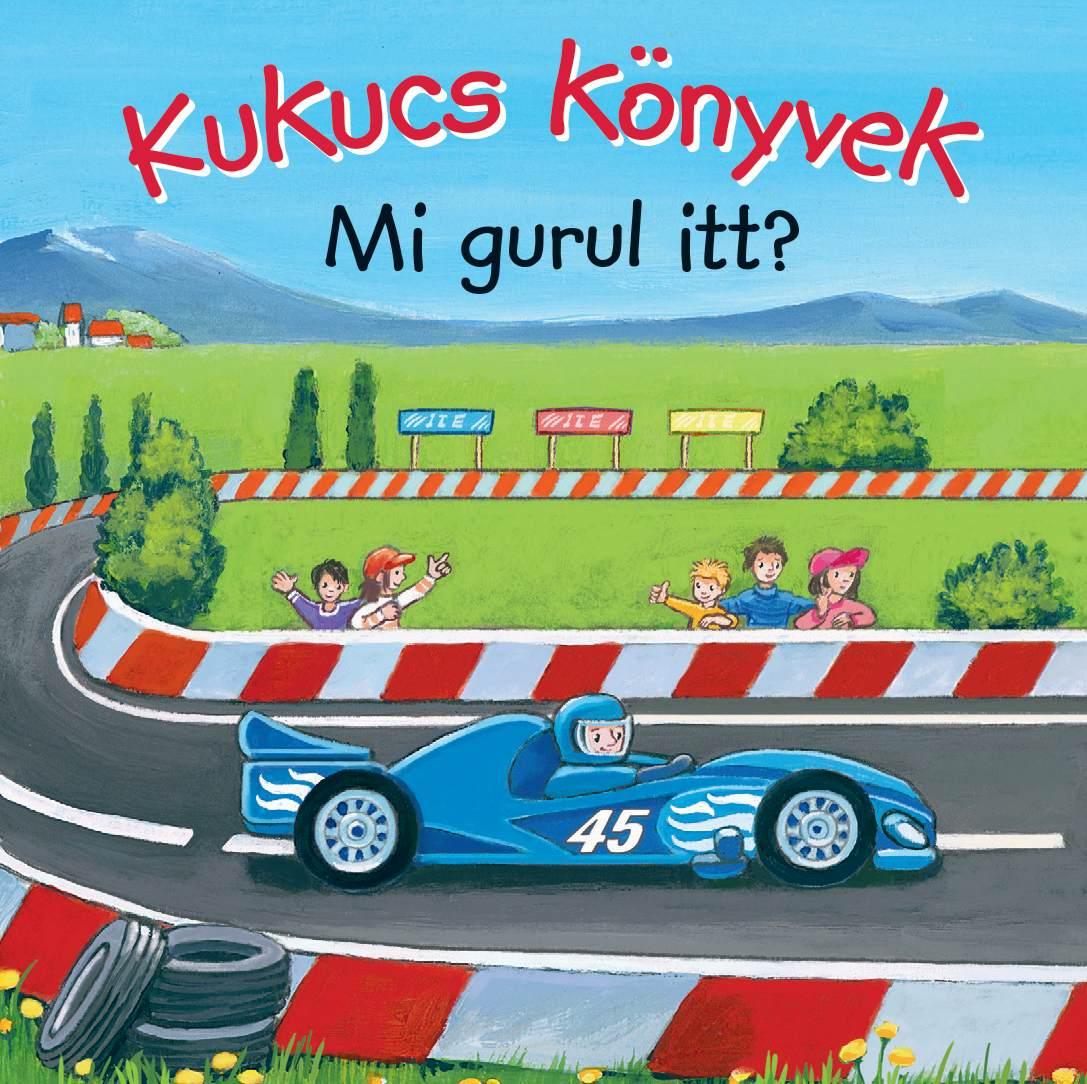 Lira carte in limba maghiara Kukucs könyvek - Mi gurul itt? 12m+