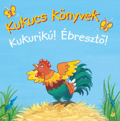 Lira carte povesti cu ilustratii in limba maghiara 12m+ Kukucs könyvek - Kukurikú! Ébresztő